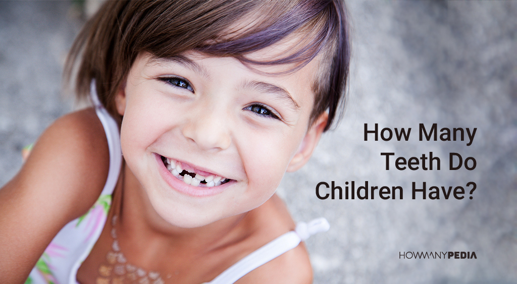How Many Teeth Do Children Have Howmanypedia