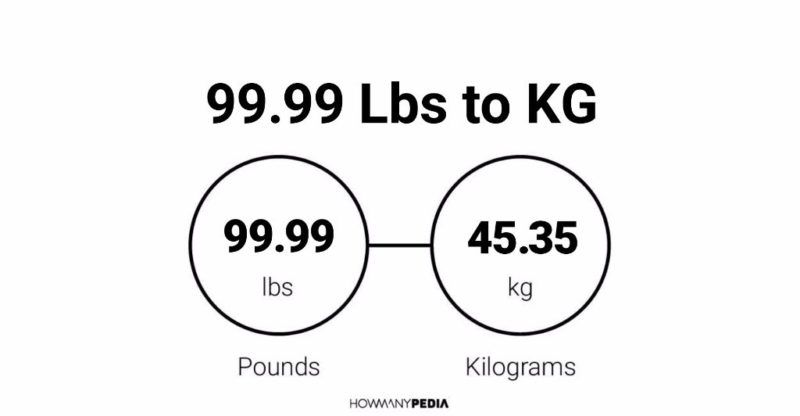 99.99 Lbs to KG